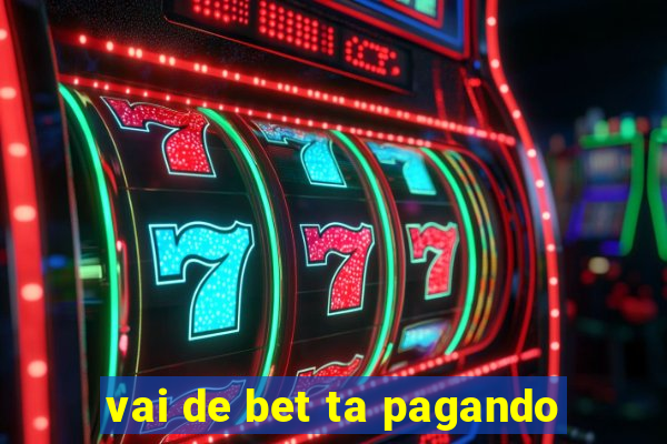 vai de bet ta pagando